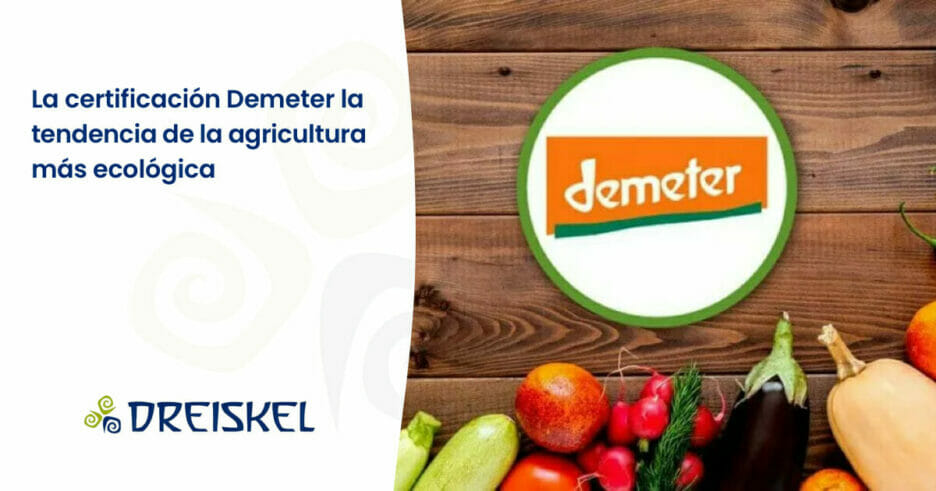 Dreiskel Biodinámica - La certificación Demeter la tendencia de la agricultura más ecológica